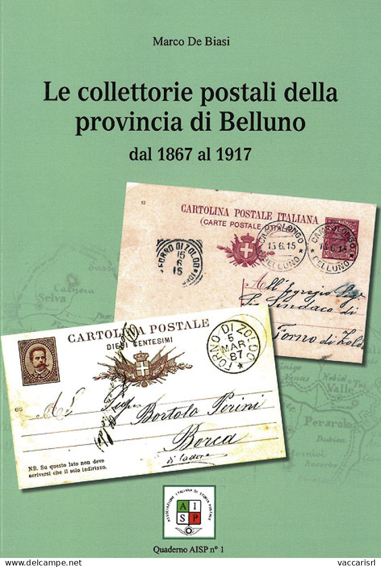 LE COLLETTORIE POSTALI DELLA PROVINCIA DI BELLUNO
Dal 1867 Al 1917 - Marco De Biasi - Collectors Manuals