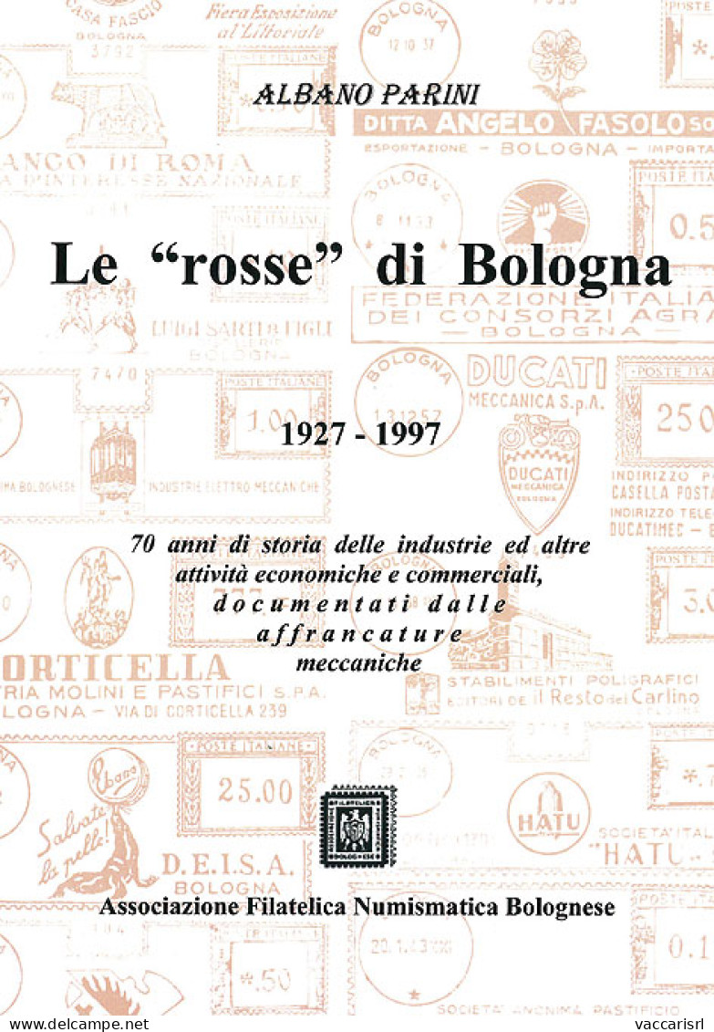 LE "ROSSE" DI BOLOGNA
1927-1997
70 Anni Di Storia Delle Industrie Ed Altre Attivit&agrave; Economiche E Commerciali, Doc - Collectors Manuals