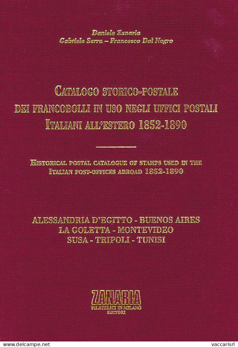 CATALOGO STORICO-POSTALE DEI FRANCOBOLLI
IN USO NEGLI UFFICI POSTALI ITALIANI ALL'ESTERO
1852-1890 - Daniele Zanaria - G - Handleiding Voor Verzamelaars