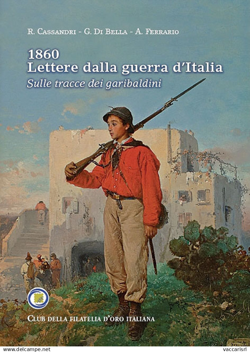 1860
LETTERE DALLA GUERRA D'ITALIA
SULLE TRACCE DEI GARIBALDINI - Rocco Cassandri - Giuseppe Di Bella - Antonio Ferrario - Manuels Pour Collectionneurs