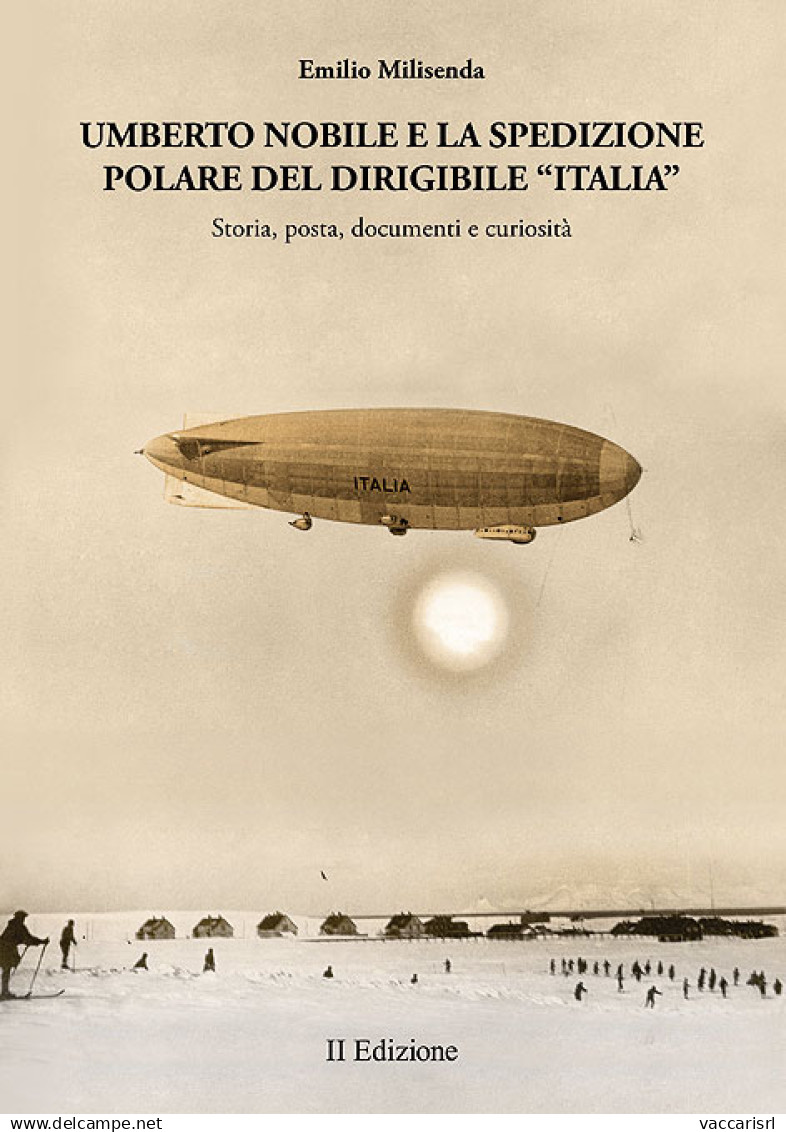 UMBERTO NOBILE E LA SPEDIZIONE
POLARE DEL DIRIGIBILE "ITALIA"
Storia, Posta, Documenti E Curiosit&agrave;
II EDIZIONE -  - Manuels Pour Collectionneurs