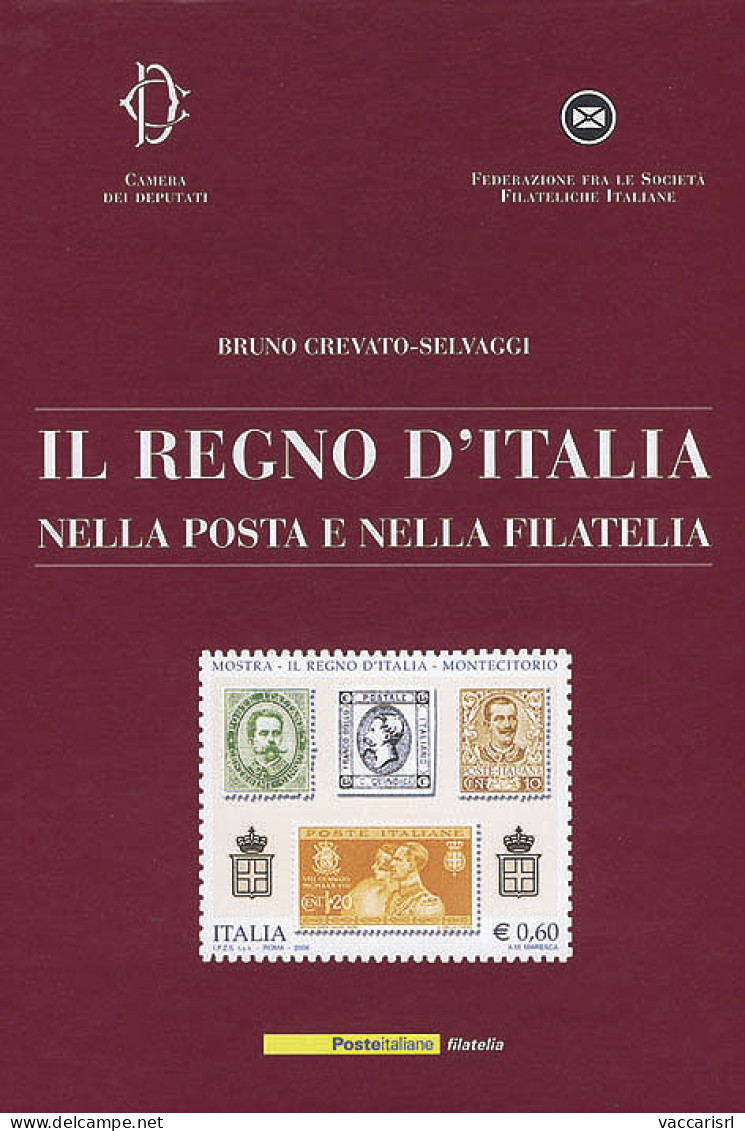 IL REGNO D'ITALIA
NELLA POSTA E NELLA FILATELIA - A Cura Di Bruno Crevato-Selvaggi - Manuali Per Collezionisti