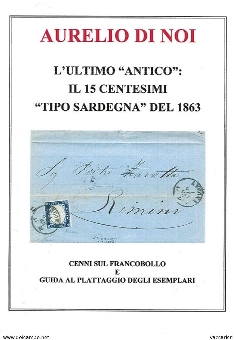 L'ULTIMO "ANTICO":
IL 15 CENTESIMI "TIPO SARDEGNA" DEL 1863
Cenni Sul Francobollo E Guida Al Plattaggio Degli Esemplari  - Manuels Pour Collectionneurs