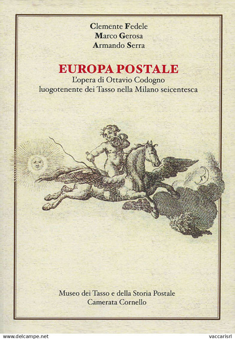 EUROPA POSTALE
L'OPERA DI OTTAVIO CODOGNO
LUOGOTENENTE DEI TASSO NELLA MILANO SEICENTESCA - Clemente Fedele - Marco Gero - Manuali Per Collezionisti