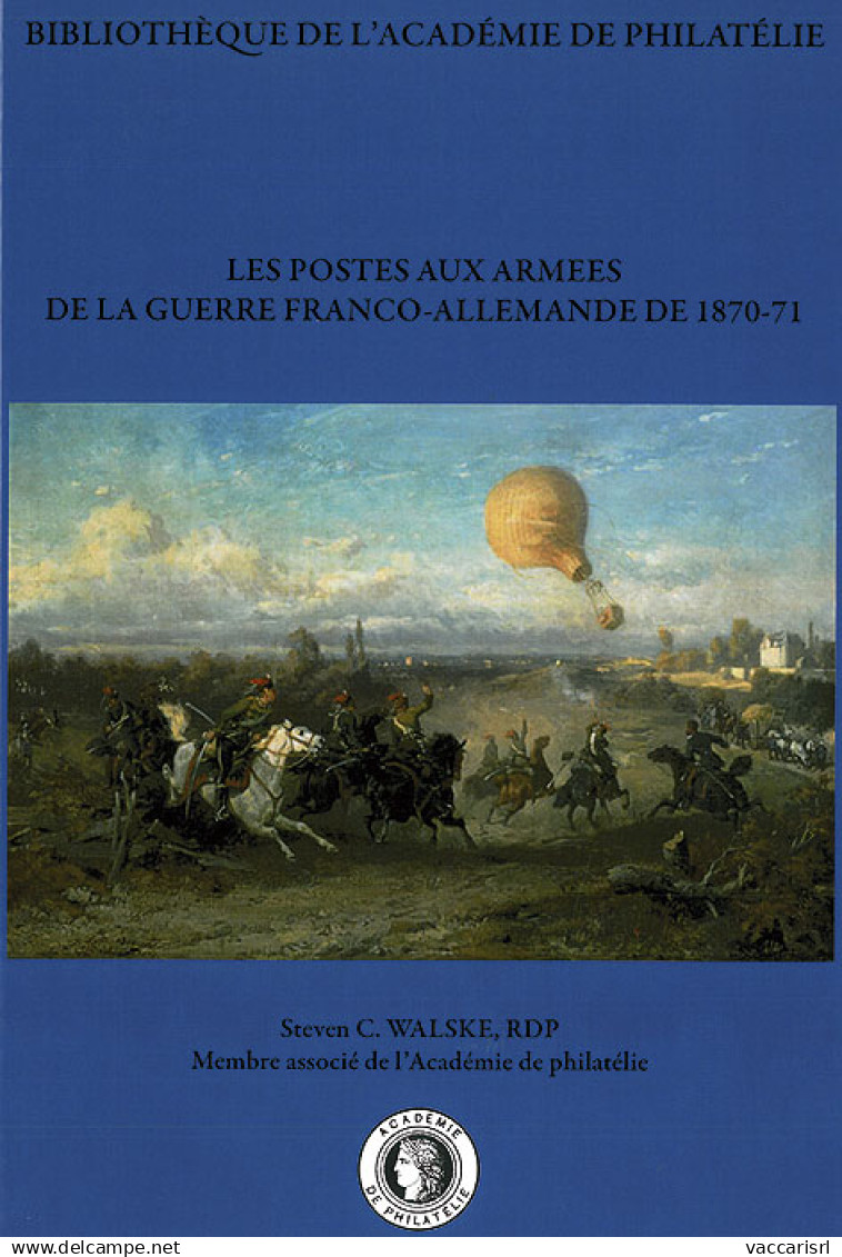 LES POSTES AUX ARM&Eacute;ES DE LA GUERRE FRANCO-ALLEMANDE
DE 1870-71 - Steven C. Walske - Manuali Per Collezionisti