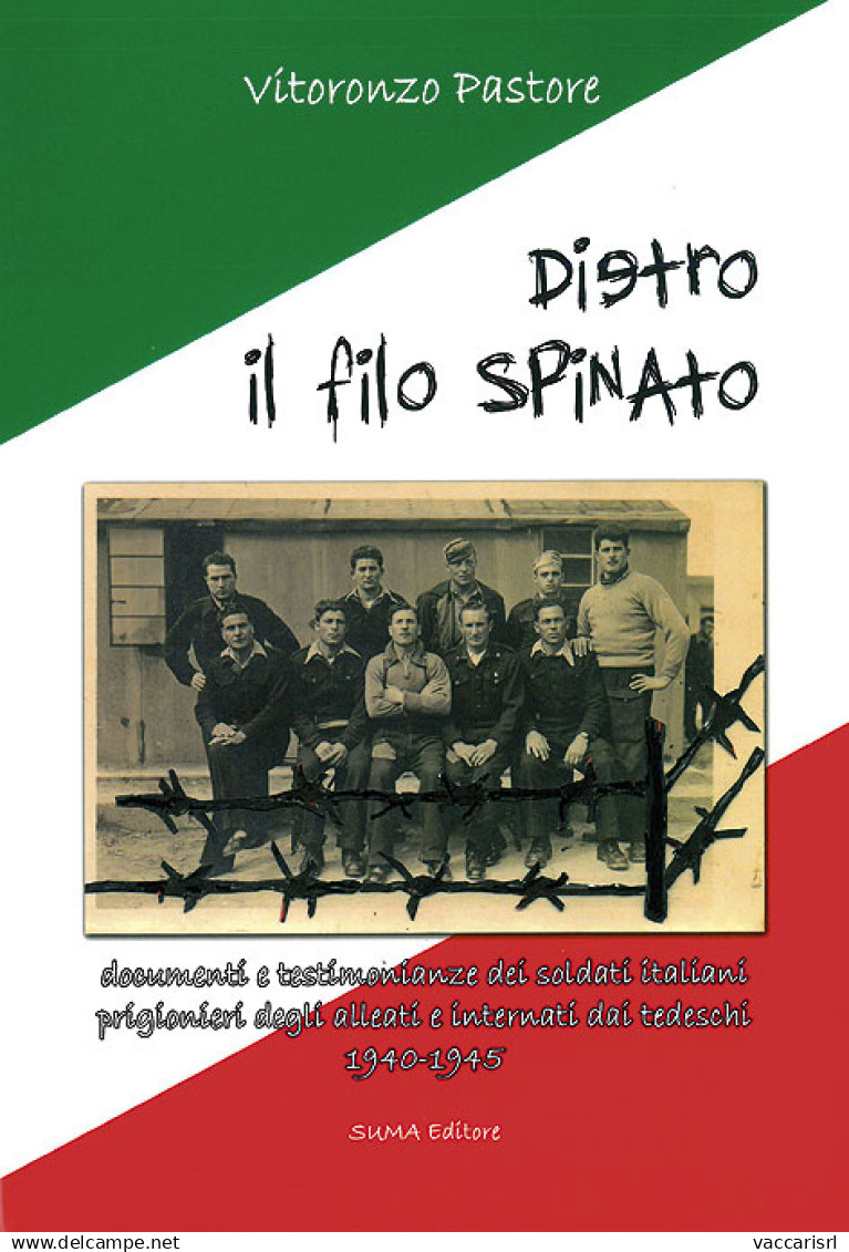 DIETRO IL FILO SPINATO
Documenti E Testimonianze Dei Soldati Italiani
Prigionieri Degli Alleati E Internati Dai Tedeschi - Collectors Manuals