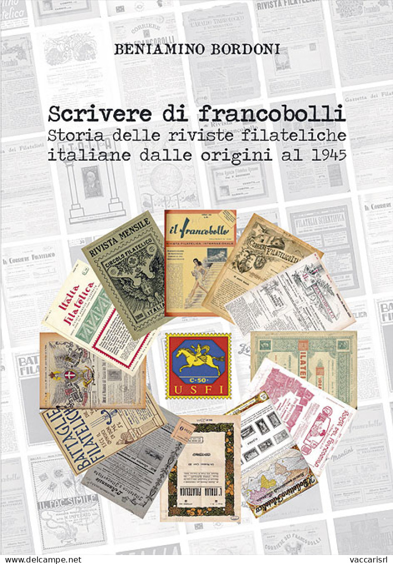 SCRIVERE DI FRANCOBOLLI
Le Riviste Filateliche Italiane Dalle Origini Al 1945 - Beniamino Bordoni - Collectors Manuals