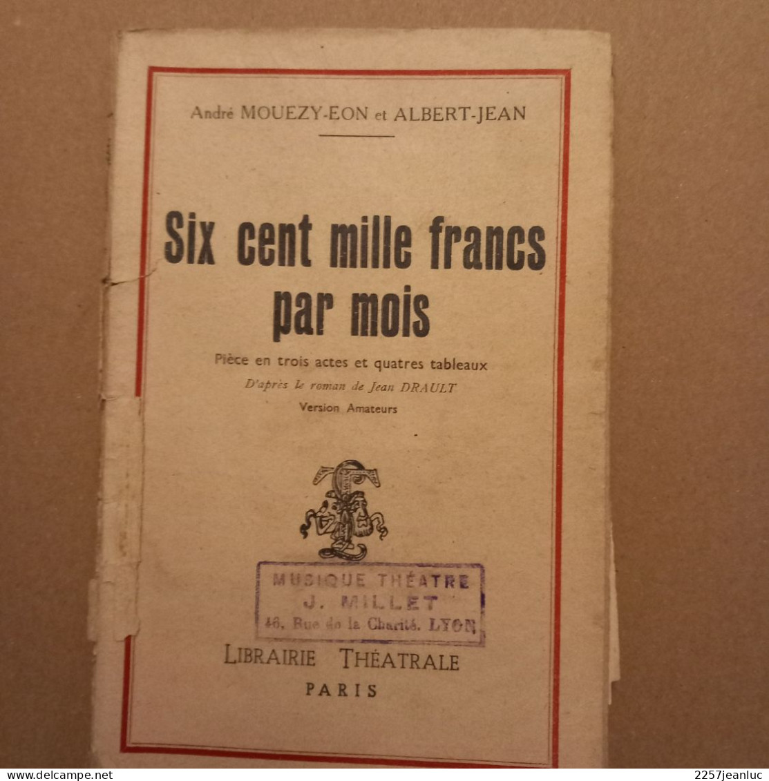 Six Cent Mille Francs Par Moi Piece En 3 Actes Et 5 Tableaux De A Mouezy Et A Jean - Auteurs Français