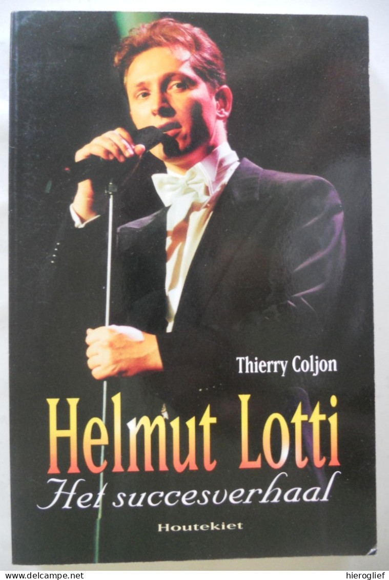 HELMUT LOTTI - Het Succesverhaal Door Thierry Coljon Lotigiers ° Sint-Amandsberg Gent Muziek Pop Klassiek Goes Classic - Sonstige & Ohne Zuordnung