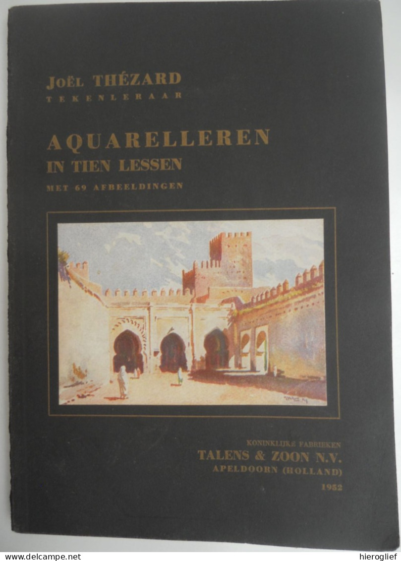 AQUARELLEREN In Tien Lessen Met 69 Afbeeldingen - Joël Thézard / Talens 1952 Aquarel Techniek Materiaal Schilderkunst - Prácticos