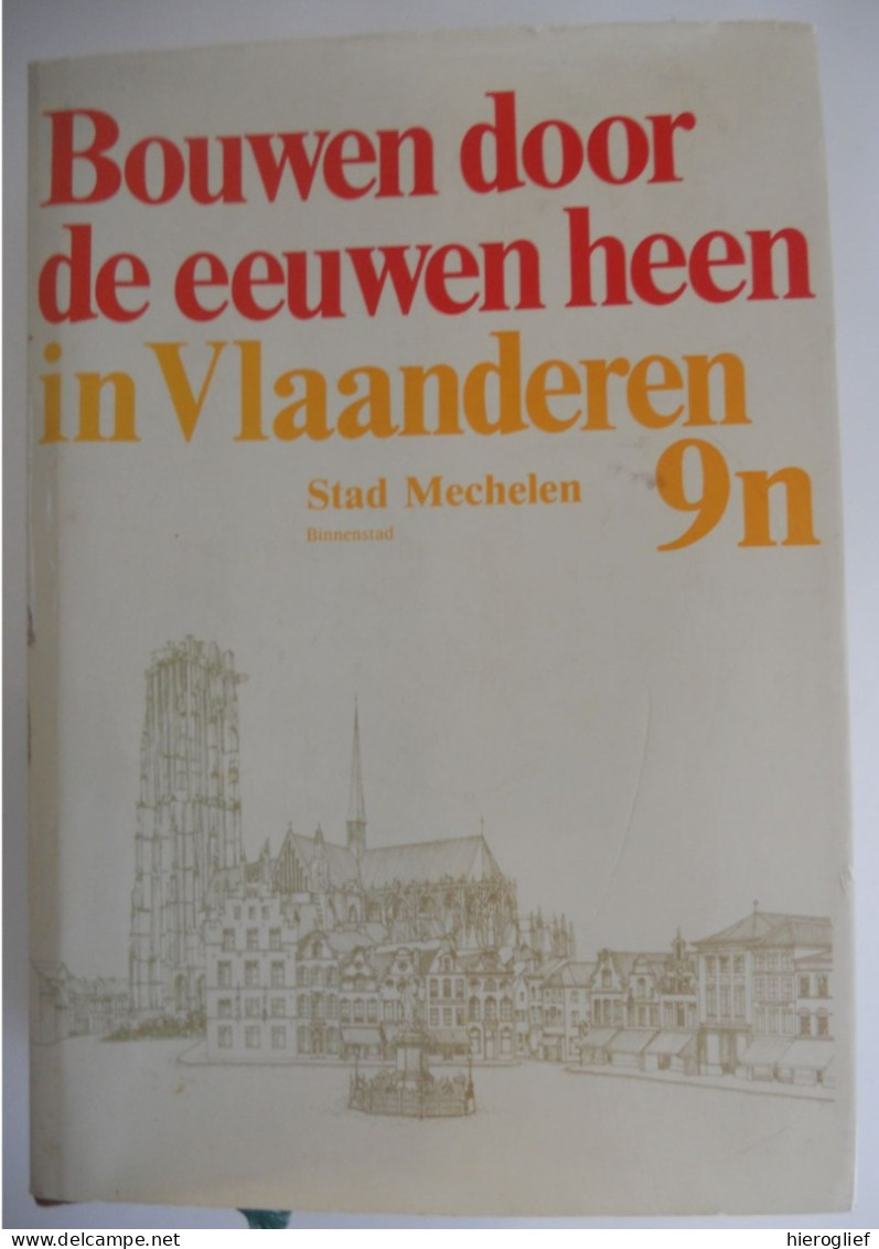 Bouwen Door De Eeuwen Heen In Vlaanderen 9n Stad MECHELEN Binnenstad Architectuur Bouwkundig Erfgoed Monumenten - Geschichte