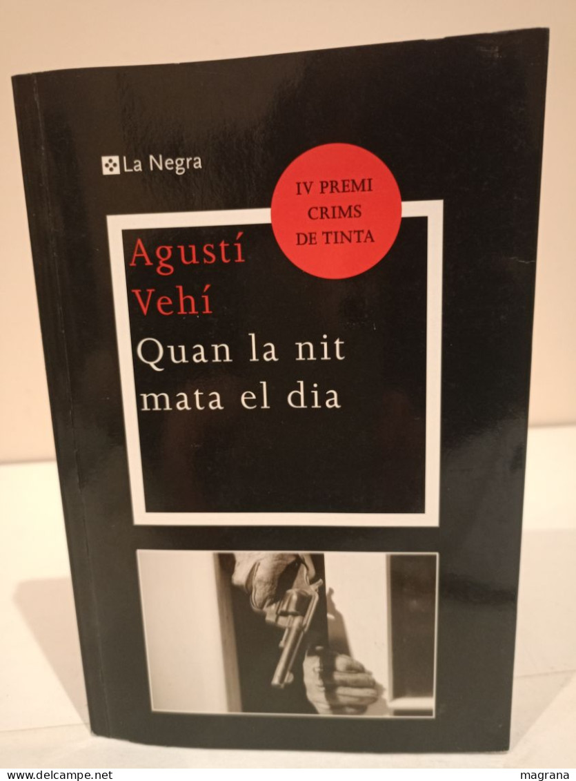Quan La Nit Mata El Dia. Agustí Vehí. IV Premi Crims De Tinta. La Negra. La Magrana. 2011. 221 Pp. - Novelas