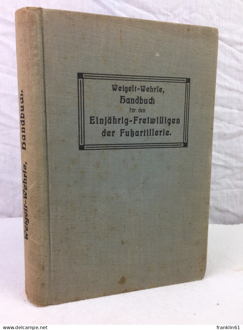 Weigelts Handbuch Für Die Einjährig-Freiwilligen, Offizieraspiranten Und Offiziere Des Beurlaubtenstandes Der - Polizie & Militari