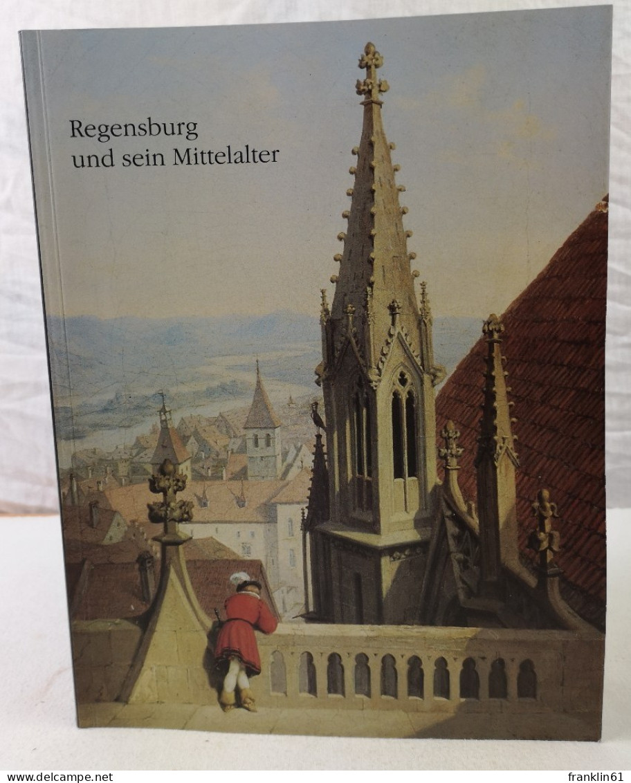 Regensburg Und Sein Mittelalter. Wege Der Wiederentdeckung. - 4. 1789-1914