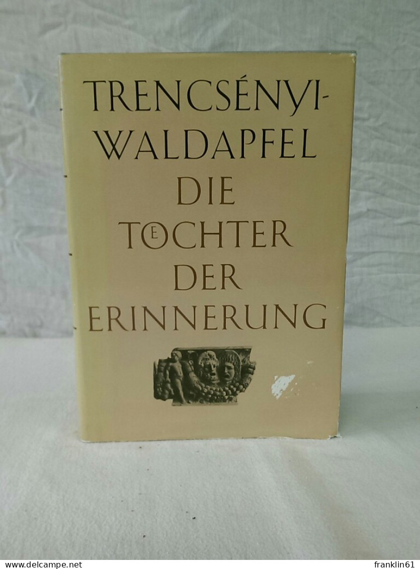 Die Toechter Der Erinnerung. Götter- Und Heldensagen Der Griechen Und Römer. Mit Einem Ausblick Auf Die Vergle - Sagen En Legendes