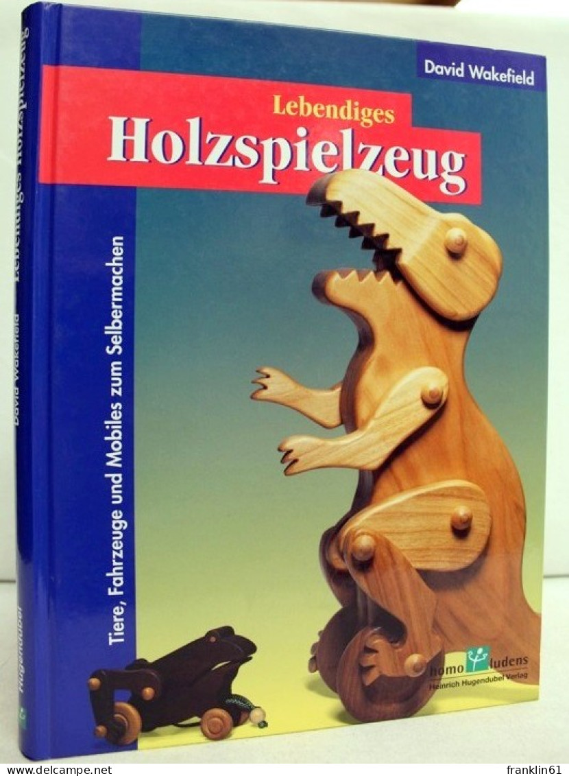 Lebendiges Holzspielzeug. Tiere, Fahrzeuge Und Mobiles Zum Selbermachen. - Other & Unclassified