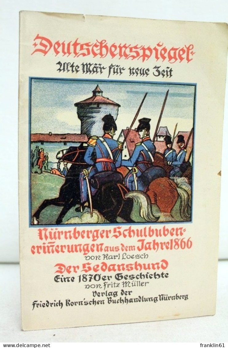 Deutschenspiegel. Alte Mär Für Neue Zeit. Nürnberger Schulbubenerinnerungen Aus Dem Jahre 1866. - 4. Neuzeit (1789-1914)