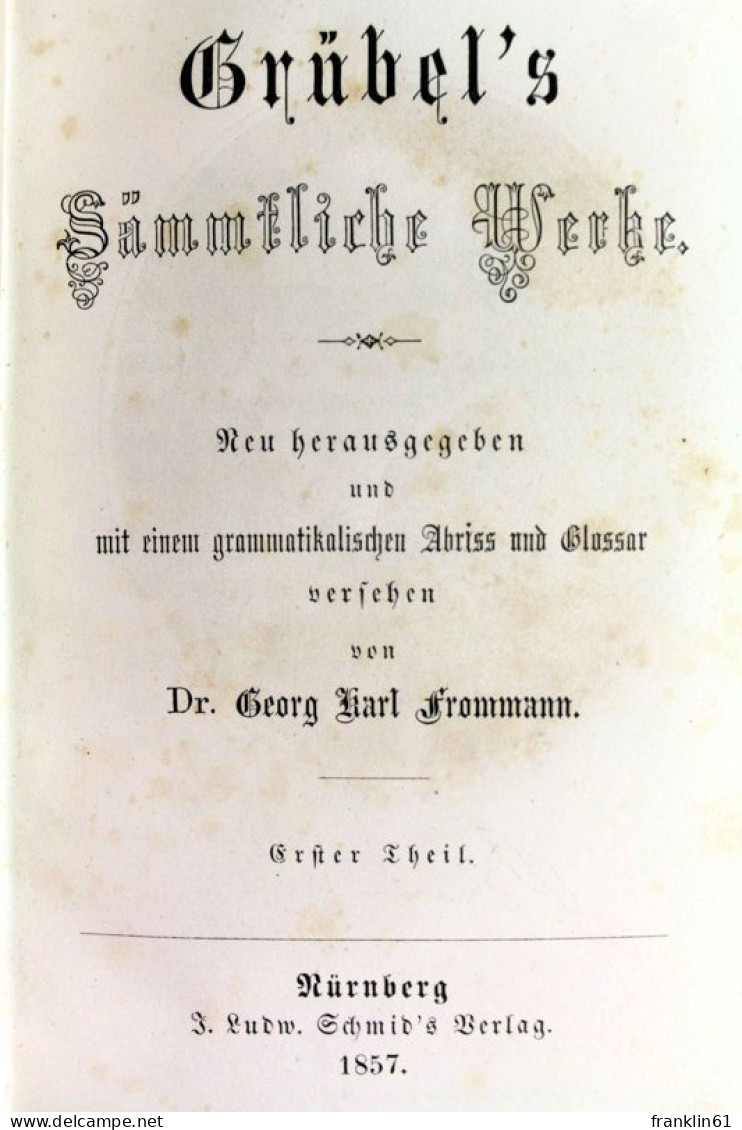 Grübel's Sämmtliche Werke. Erster, Zweither Und Dritter Theil In Einem Buch. - Poems & Essays