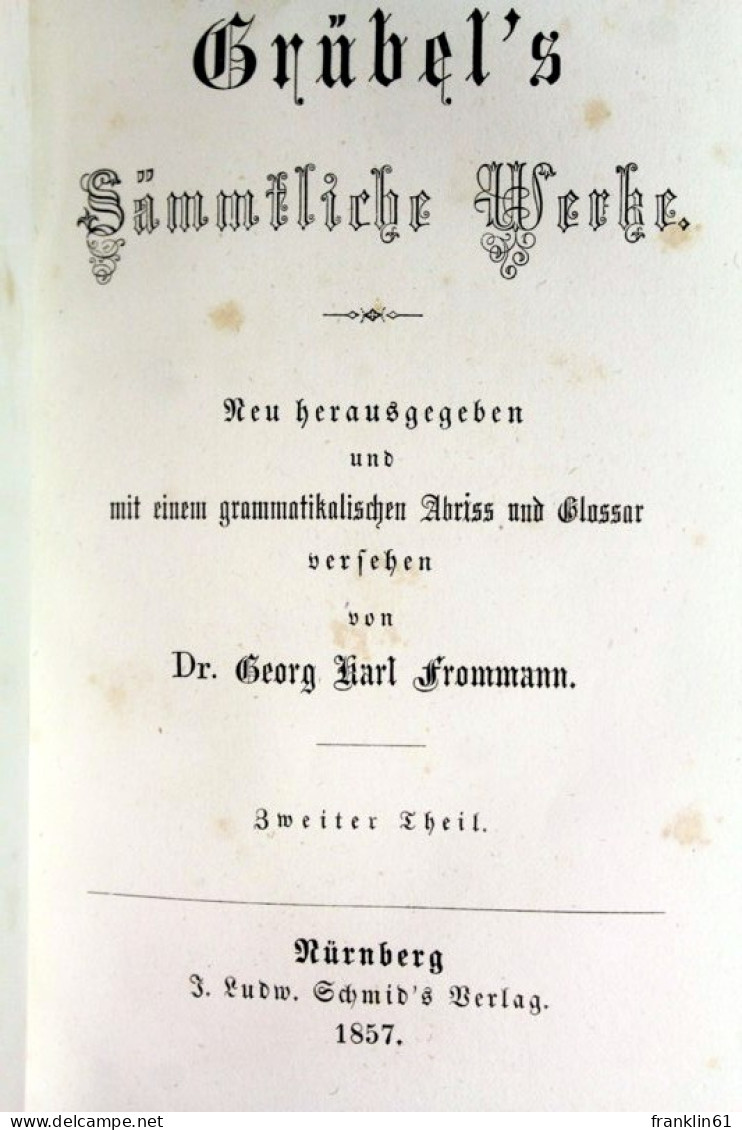 Grübel's Sämmtliche Werke. Erster, Zweither Und Dritter Theil In Einem Buch. - Poems & Essays