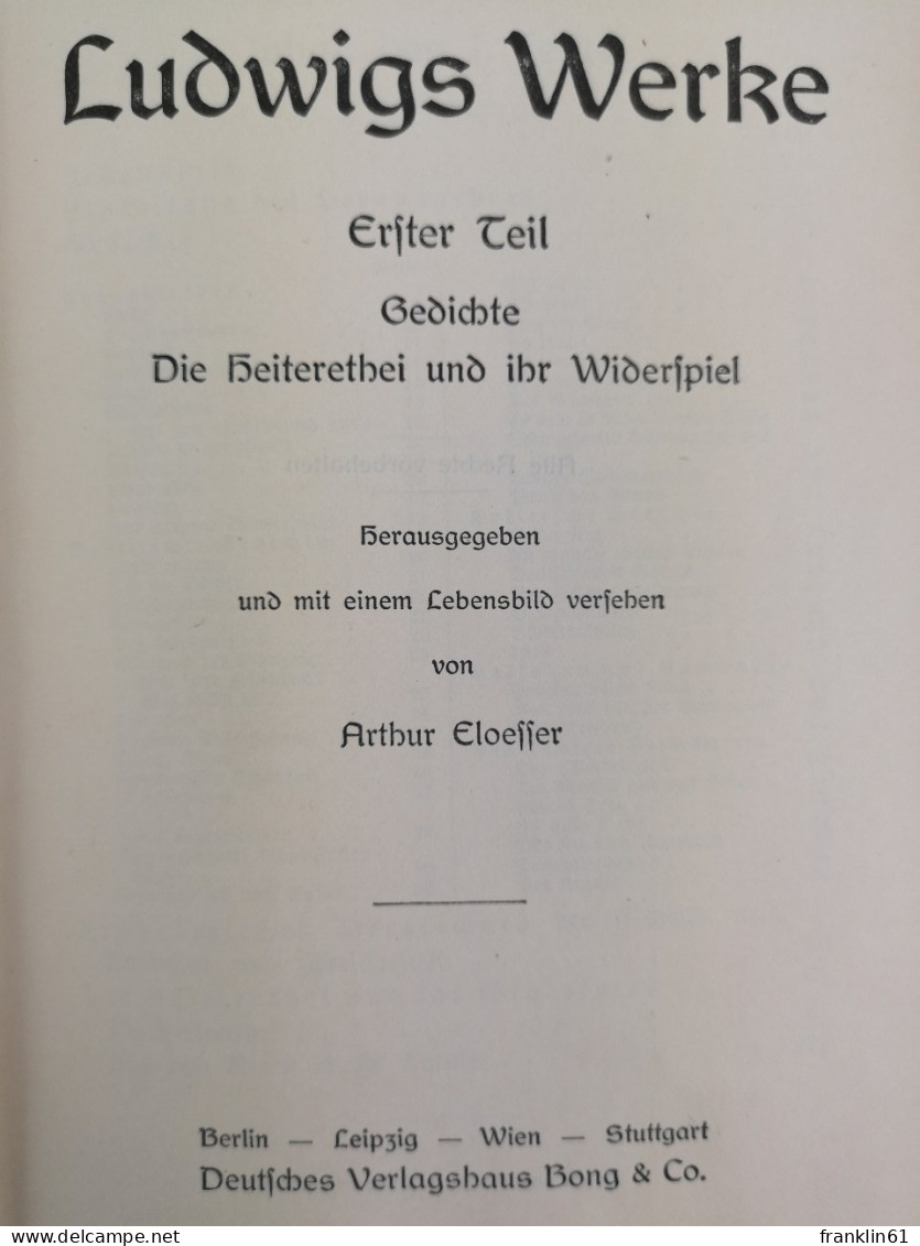 Ludwigs Werke In Vier Teilen.  Erster Teil: Gedichte. Die Heiterethei Und Ihr Widerspiel. - Gedichten En Essays