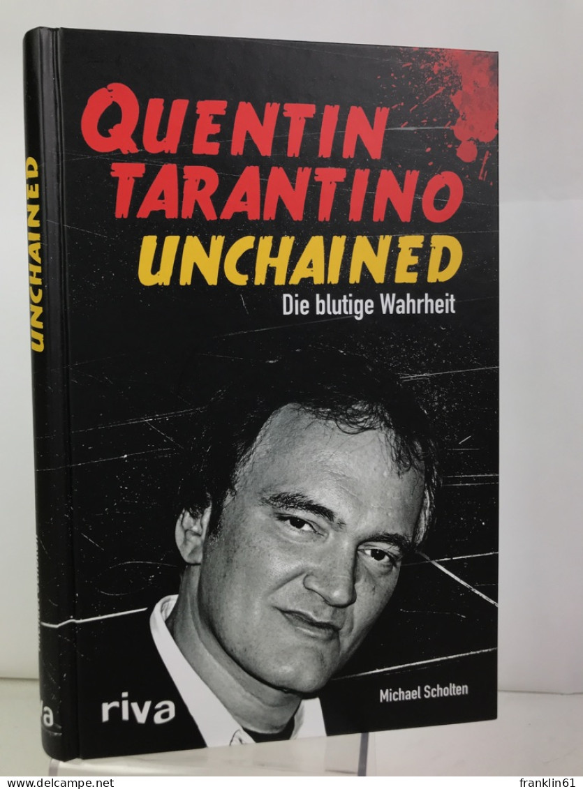 Quentin Tarantino Unchained : Die Blutige Wahrheit. - Biographien & Memoiren