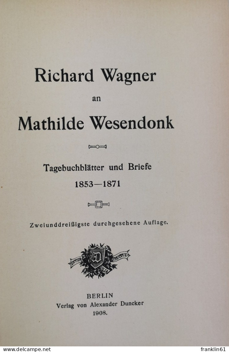 Richard Wagner An Mathilde Wesendonk. Tagebuchblätter Und Briefe 1853-1871. - Gedichten En Essays