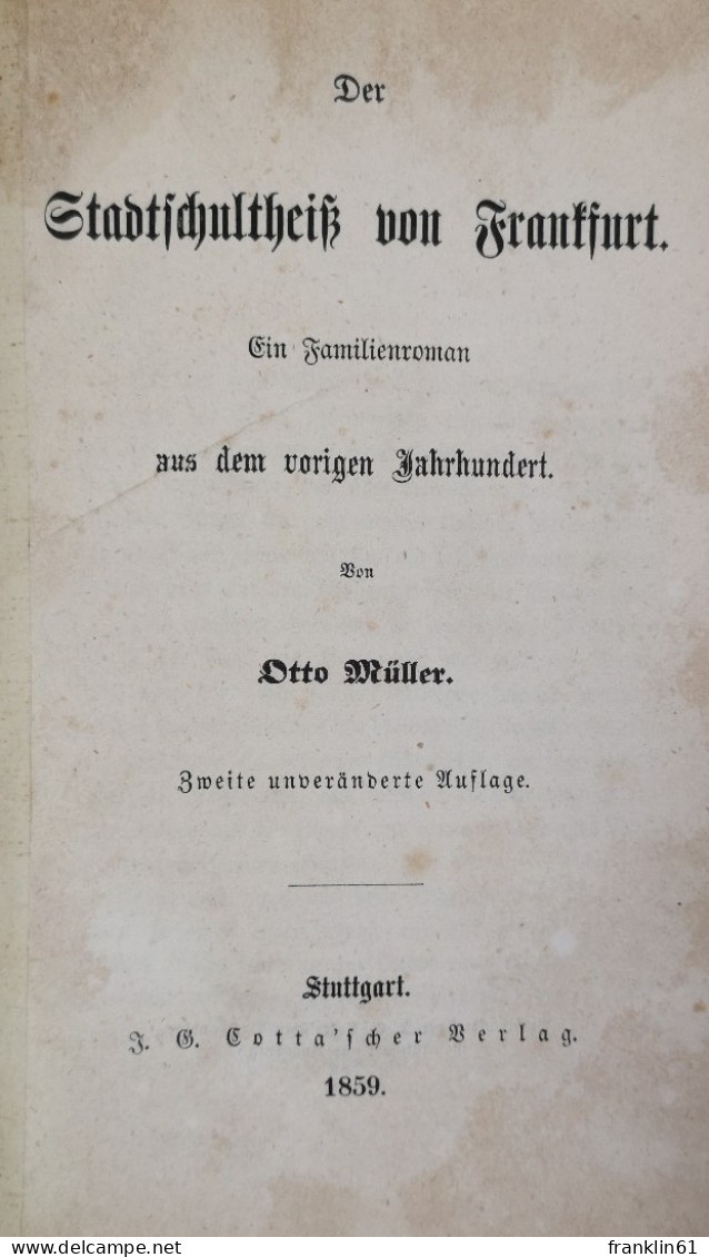 Der Stadtschultheiß Von Frankfurt. Ein Familienroman Aus Dem Vorigen Jahrhundert. - Lyrik & Essays