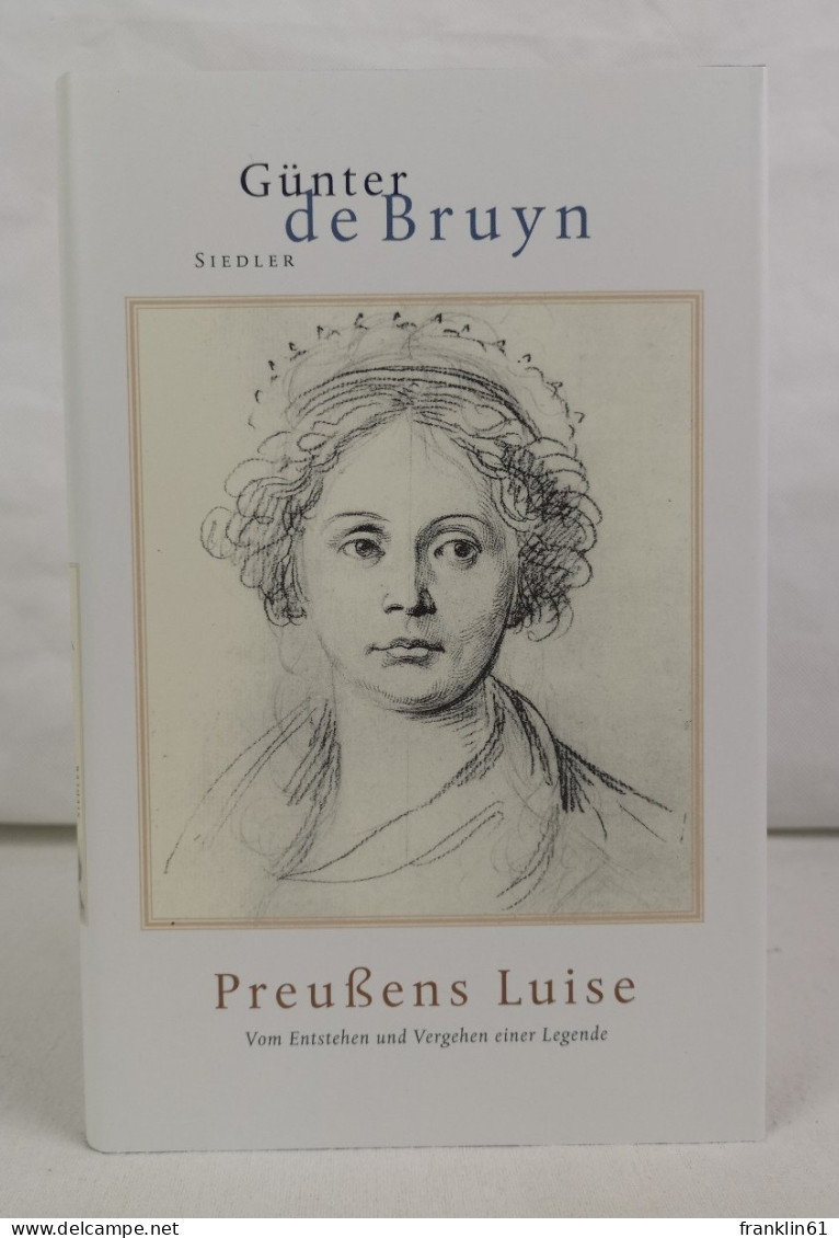 Preußens Luise. Vom Entstehen Und Vergehen Einer Legende. - Gedichten En Essays