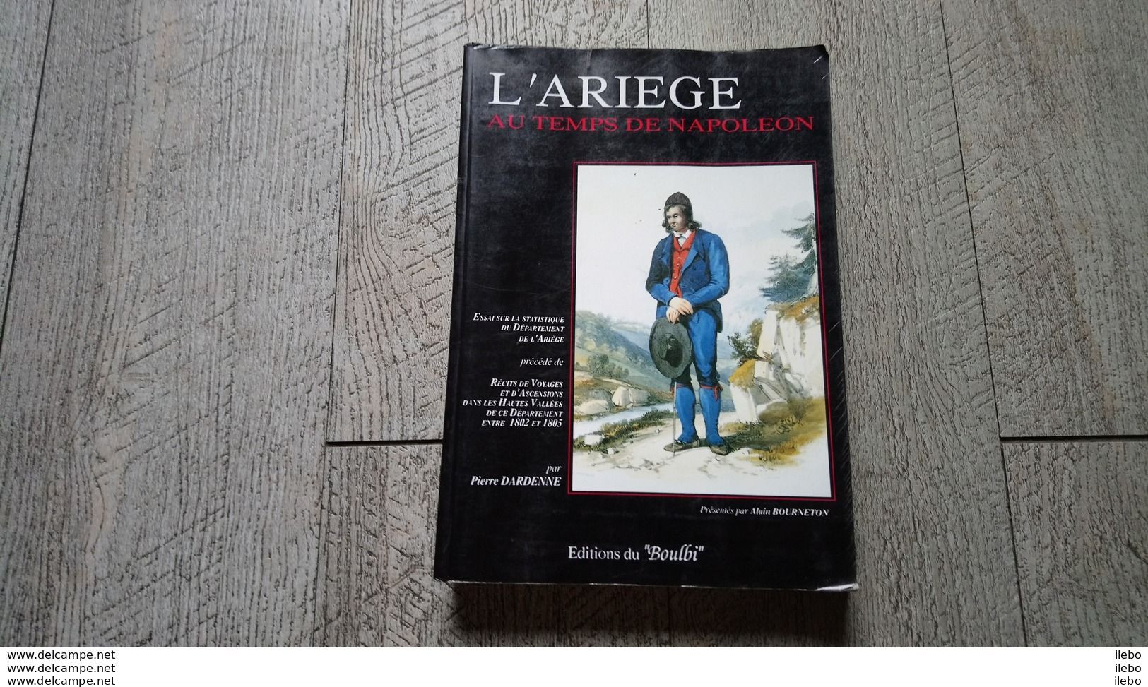 L'ariège Au Temps De Napoléon De Pierre Dardenne Ascensions Alpinisme Voyage Pyrénées - Midi-Pyrénées