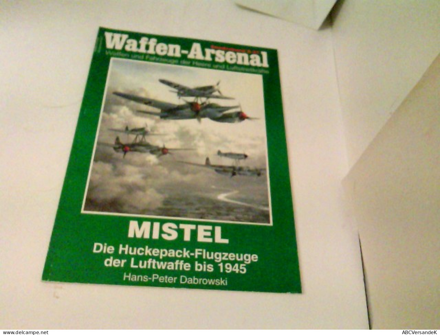 Das Waffen-Arsenal Sonderband S-27 - MISTEL Die Huckepack-Flugzeuge Der Luftwaffe Bis 1945 - Trasporti