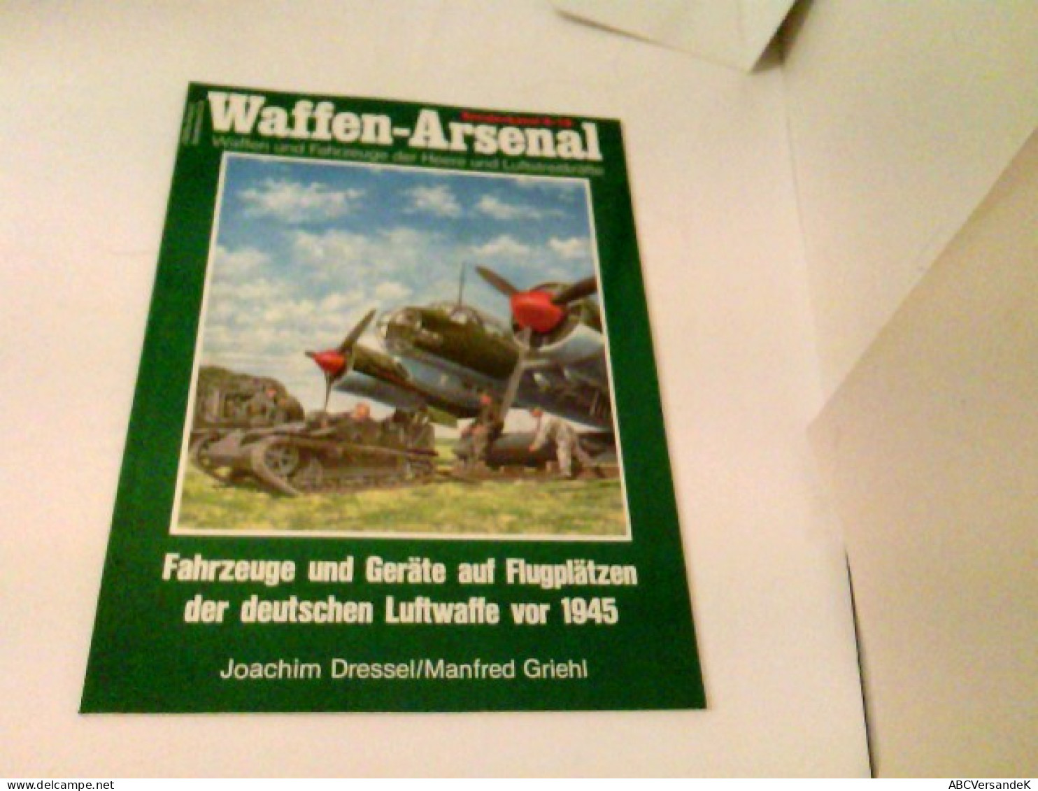 Das Waffen-Arsenal Sonderband S-19 - Fahrzeuge Und Geräte Auf Flugplätzen Der Deutschen Luftwaffe Vor 1945 - Verkehr