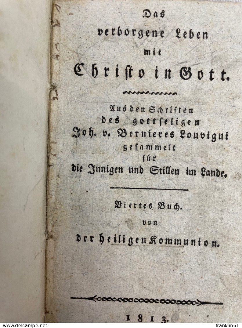 Das Verborgene Leben Mit Christo In Gott. Aus Den Schriften Des Gottseligen Joh. V. Bernieres Louvigni Gesamme - Otros & Sin Clasificación