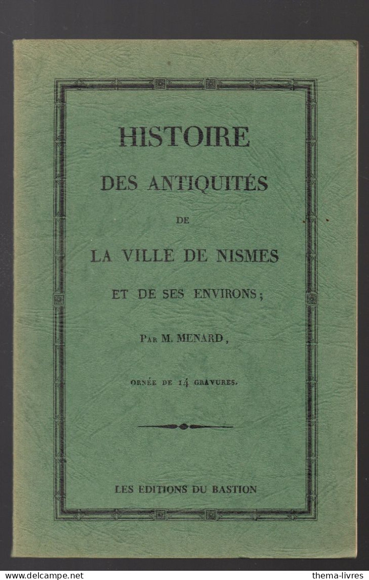 Histoire Des Antiquités De La Ville De Nismes  (Gard 34)  Reedition 1981 Du Doc De 1814  (M6212) - Languedoc-Roussillon