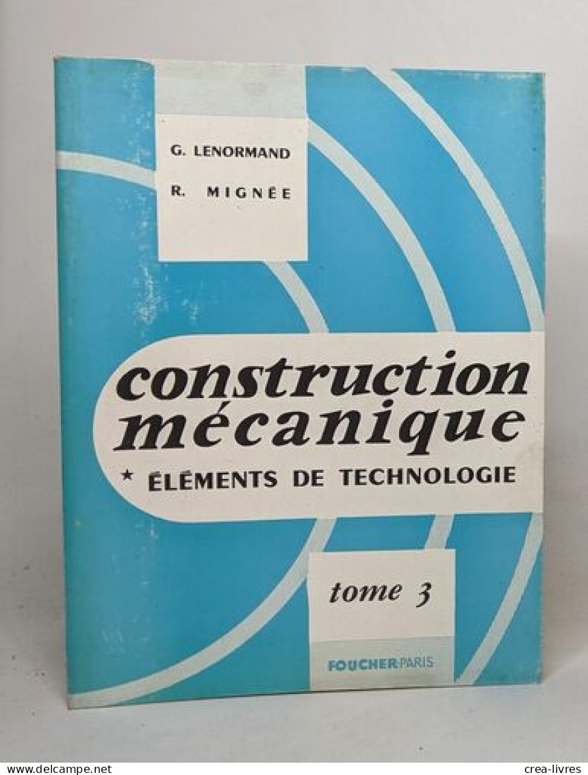 Construction Mécanique - éléments De Technologie: Tomes 1-3-4 - Sciences