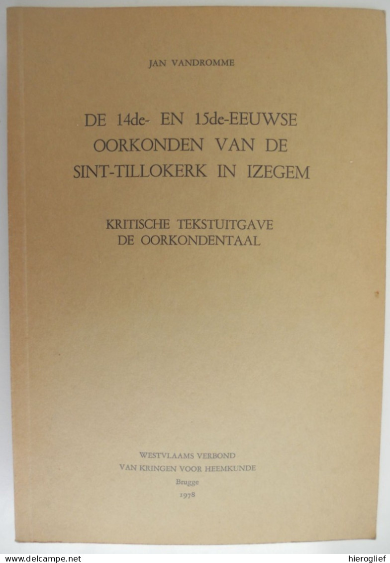 IZEGEM - De 14de En 15de-eeuwse Oorkonden Van De Sint-Tillokerk Door Luc Devliegher Brugge 1978 Oorkondentaal - Histoire