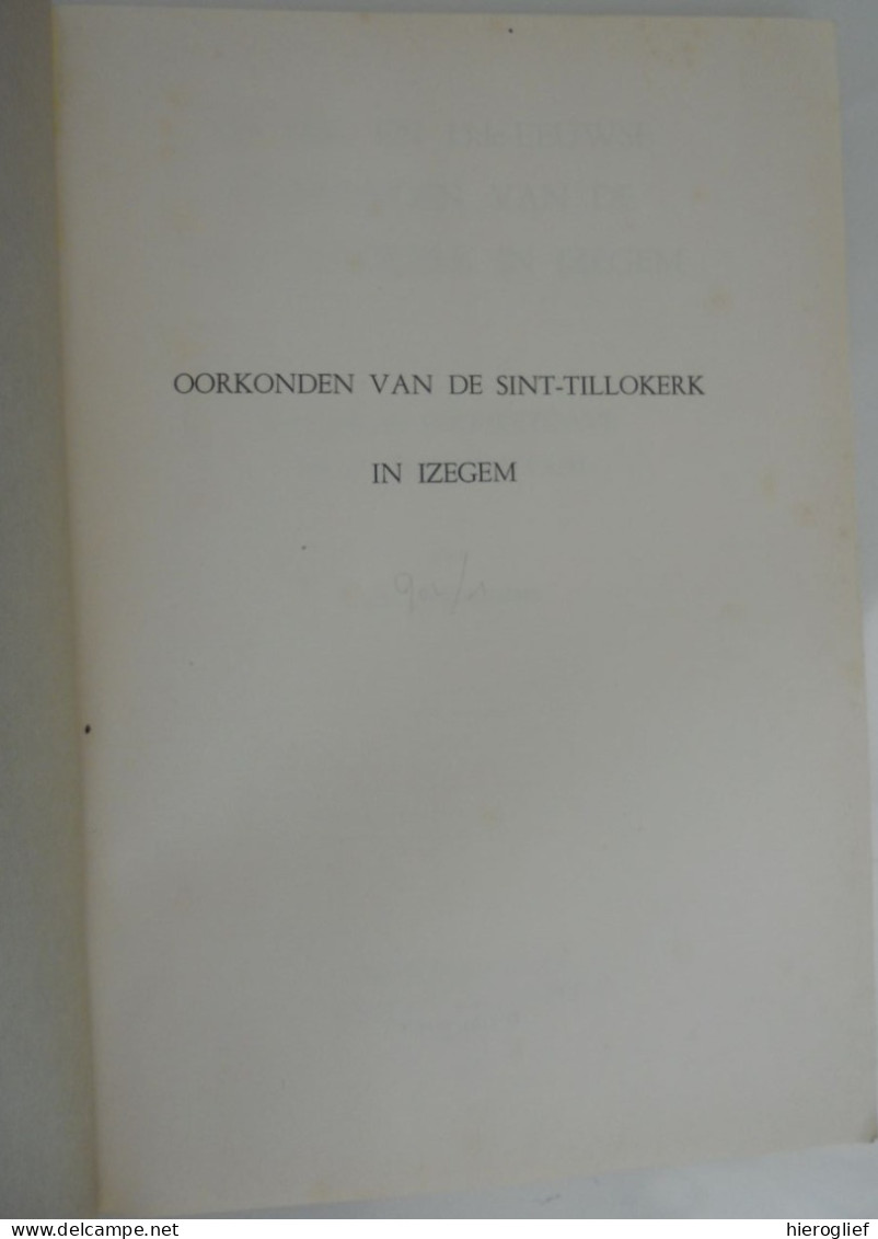 IZEGEM - De 14de En 15de-eeuwse Oorkonden Van De Sint-Tillokerk Door Luc Devliegher Brugge 1978 Oorkondentaal - Geschichte