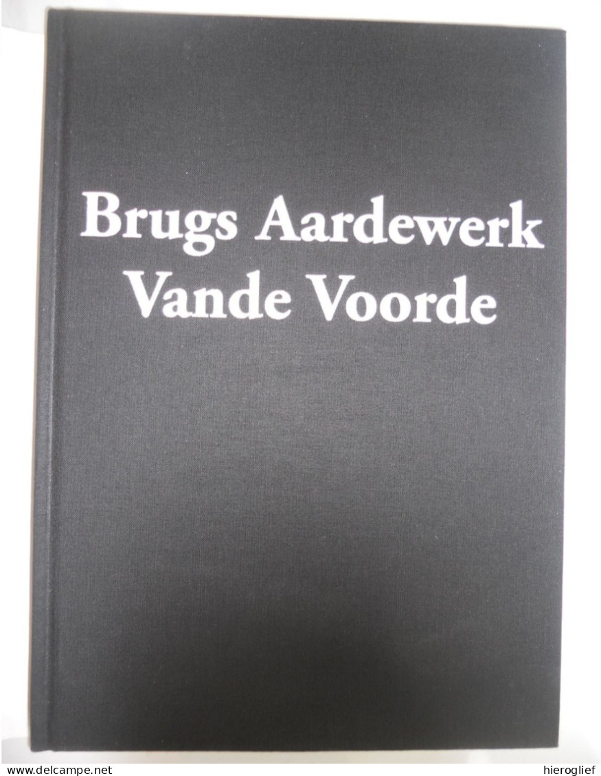 Brugs Aardewerk Vande Voorde - Door Logghe Verhelle Coenye 2001 / Poterie Flamande Vlaams Brugge Vandevoorde Vlaanderen - Andere & Zonder Classificatie