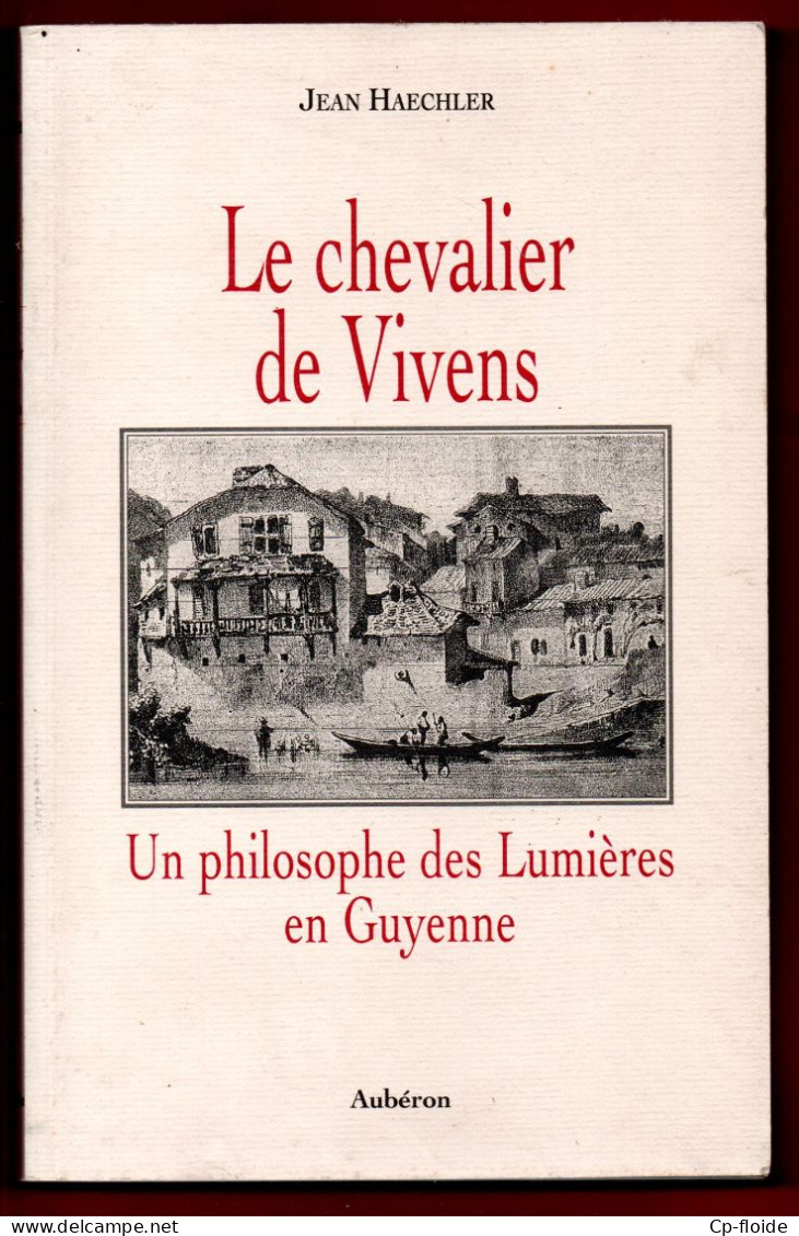 LIVRE . " LE CHEVALIER DE VIVENS " . JEAN HEACHLER . UN PHILOSOPHE DES LUMIÈRES EN GUYENNE - Réf. N°259L - - Aquitaine