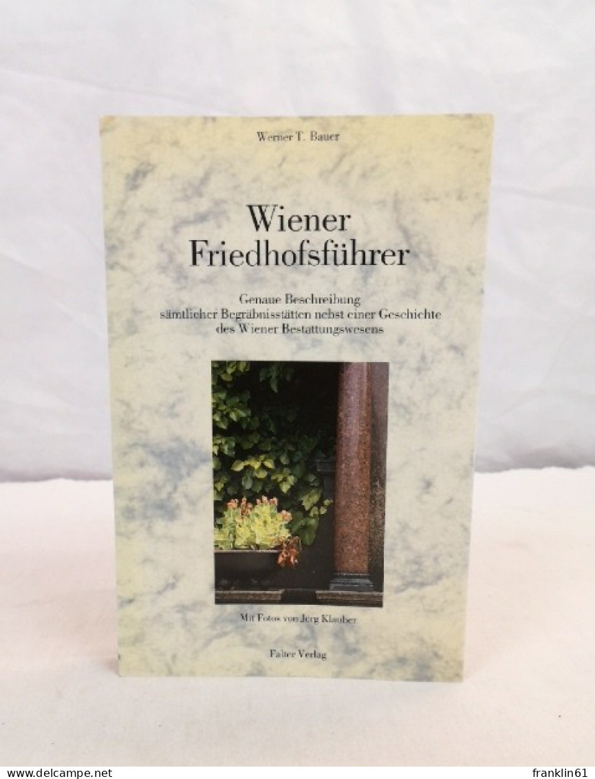 Wiener Friedhofsführer. Genaue Beschreibung Sämtlicher Begräbnisstätten Nebst Einer Geschichte Des Wiener Best - Lexiques