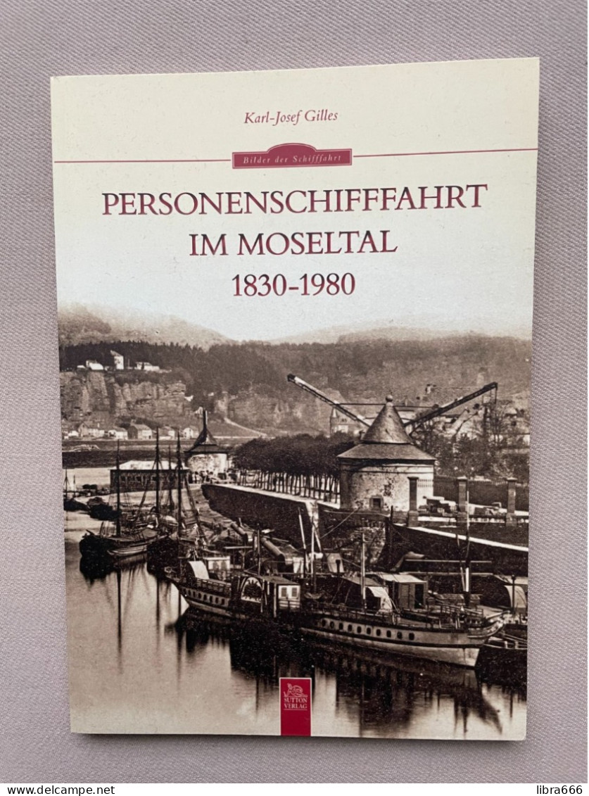 PERSONENSCHIFFFAHRT IM MOSELTAL 1830-1980 - Karl-Josef Gilles 2012 - 128 Pp. - 23,5 X 16,5 Cm. - Sutton Verlag GmbH - Verkehr