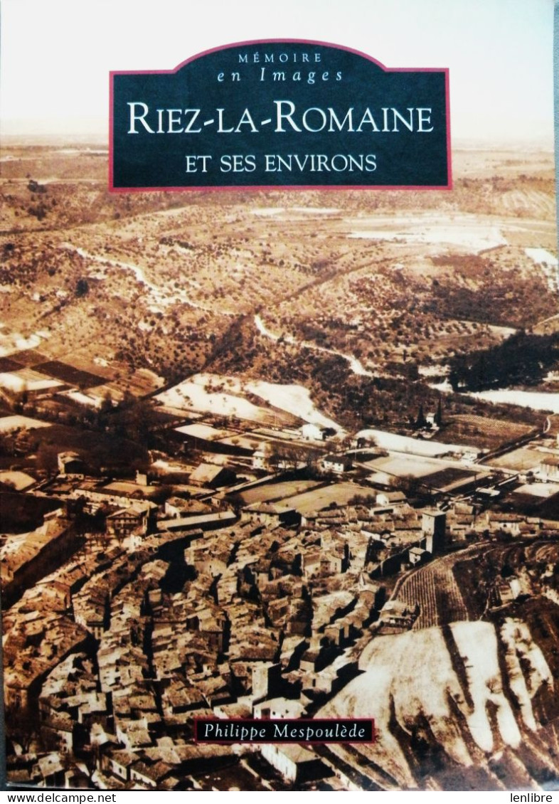 RIEZ-la-ROMAINE. Philippe Mespoulède. Editions Alan Sutton. 2008. - Provence - Alpes-du-Sud