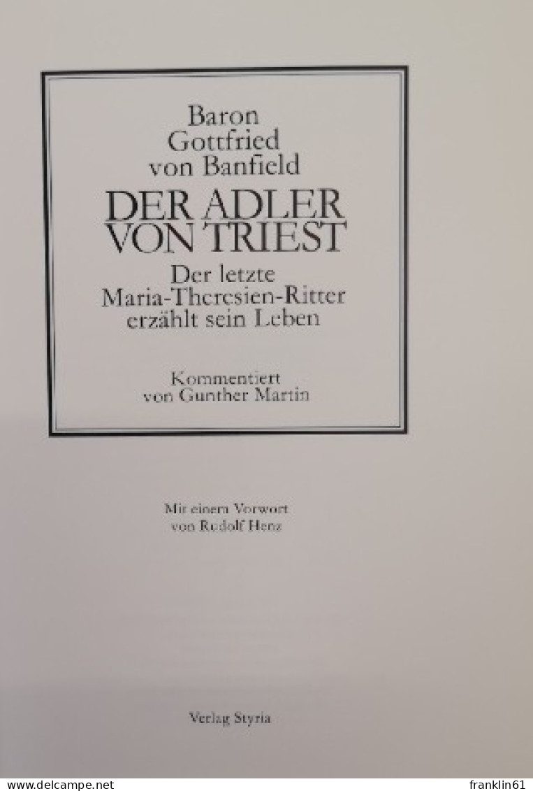 Der Adler Von Triest. Der Letzte Maria-Theresien-Ritter Erzählt Sein Leben. - Biographies & Mémoirs