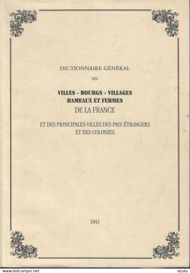 Dictionnaire Général Des Villes-Bourgs-Villages-Hameaux Et Ferme De La France De 1841= 656 Pages - Dictionnaires