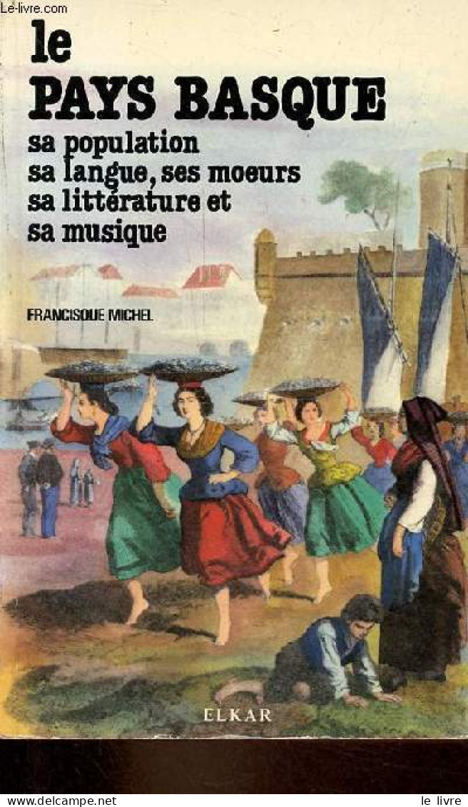 Le Pays Basque - Sa Population, Sa Langue, Ses Moeurs, Sa Littérature Et Sa Musique. - Michel Francisque - 1983 - Aquitaine