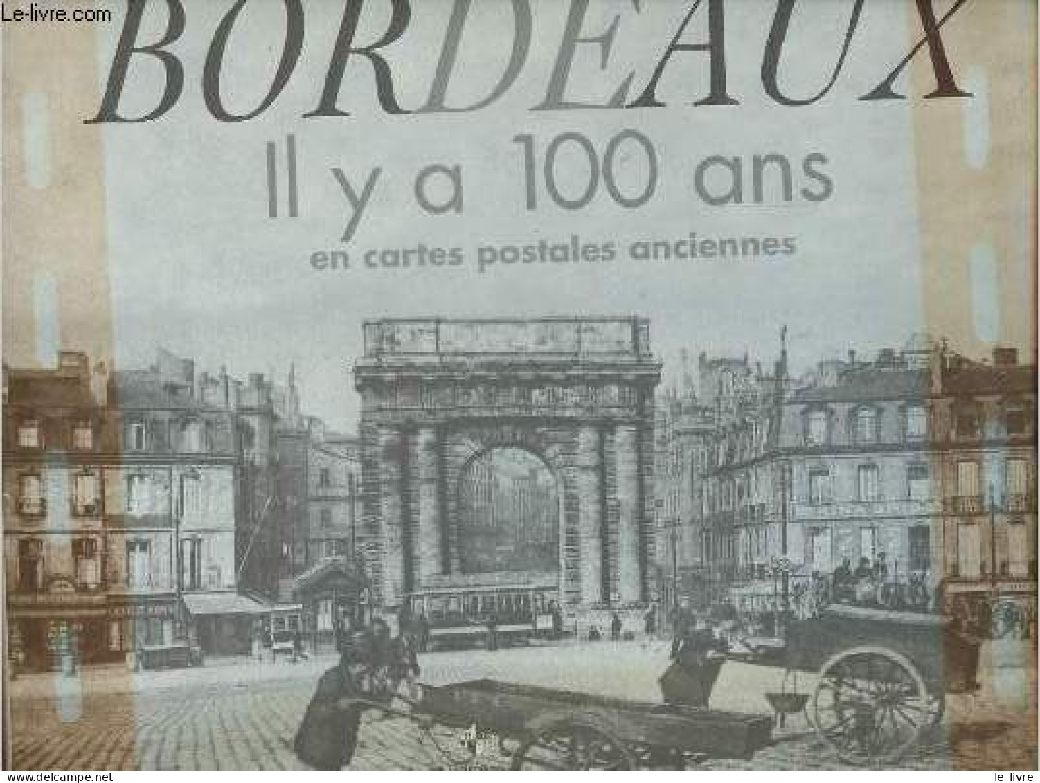 Bordeaux Il Y A 100 Ans En Cartes Postales Anciennes. - Texier Fabienne & Bertreau Jean-Claude - 2009 - Aquitaine