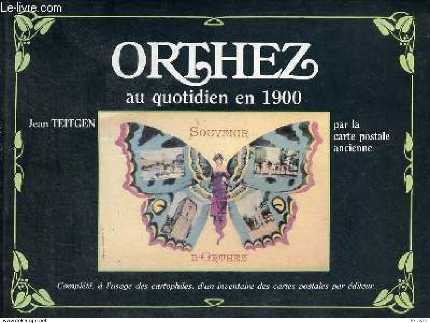 Orthez Au Quotidien En 1900 Par La Carte Postale Ancienne. - Teitgen Jean - 1987 - Aquitaine