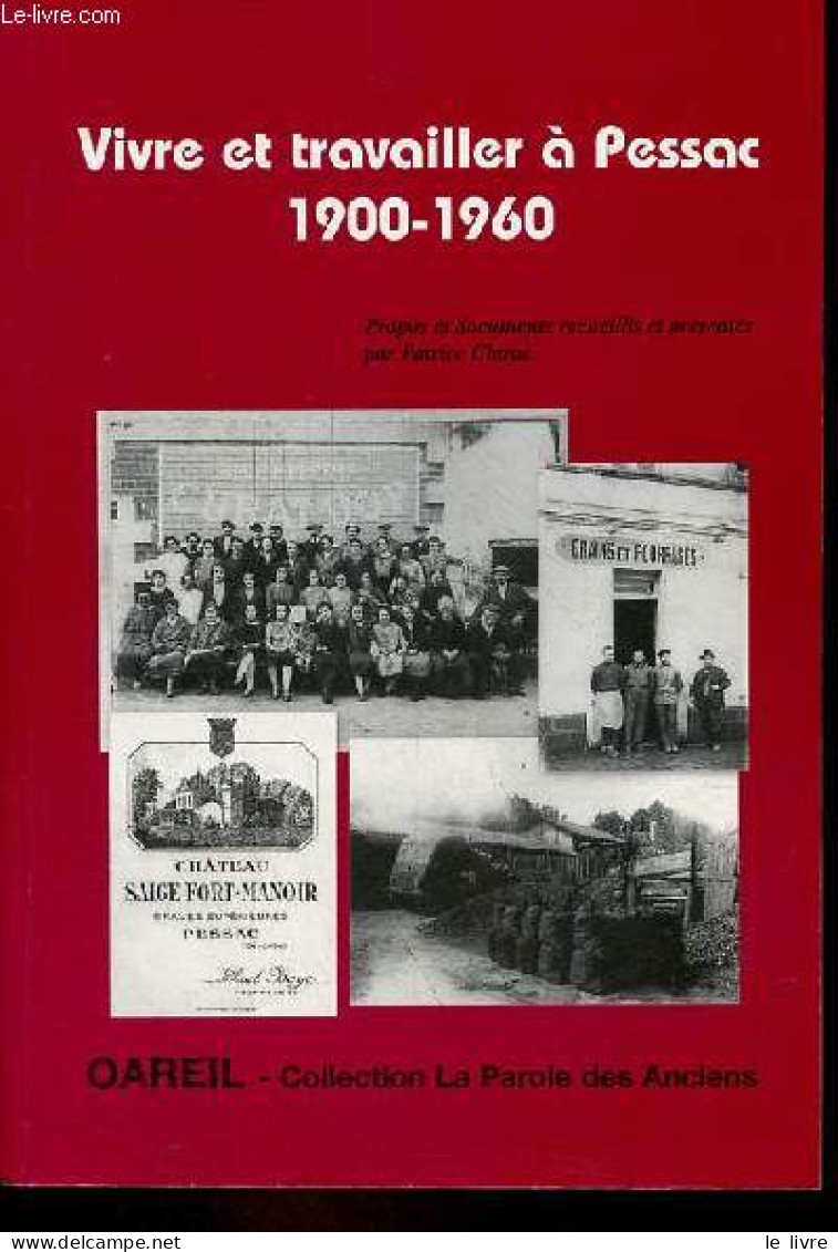 Vivre Et Travailler à Pessac 1900-1960 - Collection La Parole Des Anciens. - Clarac Patrice - 2000 - Aquitaine