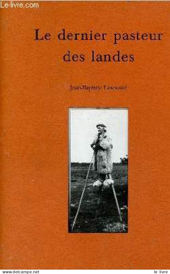 Le Dernier Pasteur Des Landes - Essai Sur La Forestation Des Landes De Gascogne. - Lescarret Jean-Baptiste - 1998 - Aquitaine