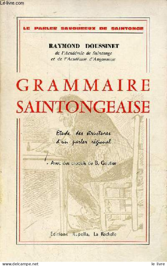 Grammaire Saintongeaise - Etude Des Structures D'un Parler Régional - Collection Le Parler Savoureux De Saintonge. - Dou - Poitou-Charentes