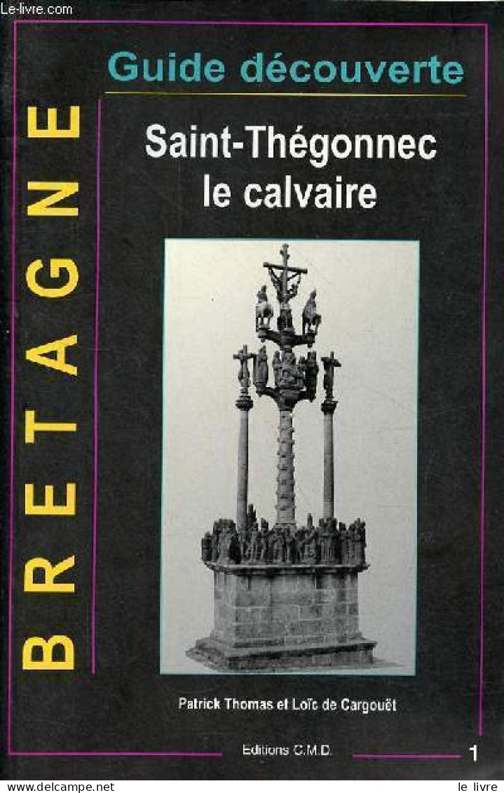 Saint-Thégonnec Le Calvaire - Collection Guide Découverte Bretagne. - Thomas Patrick & De Cargouët Loïc - 1999 - Bretagne